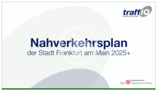 Allgemein: Nahverkehrsplan der Stadt Frankfurt am Main 2025+ (Video 252 MB)